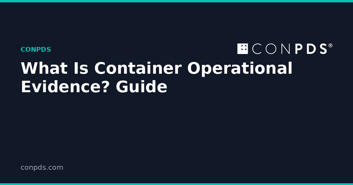 What Is Container Operational Evidence? Guide | ConPDS